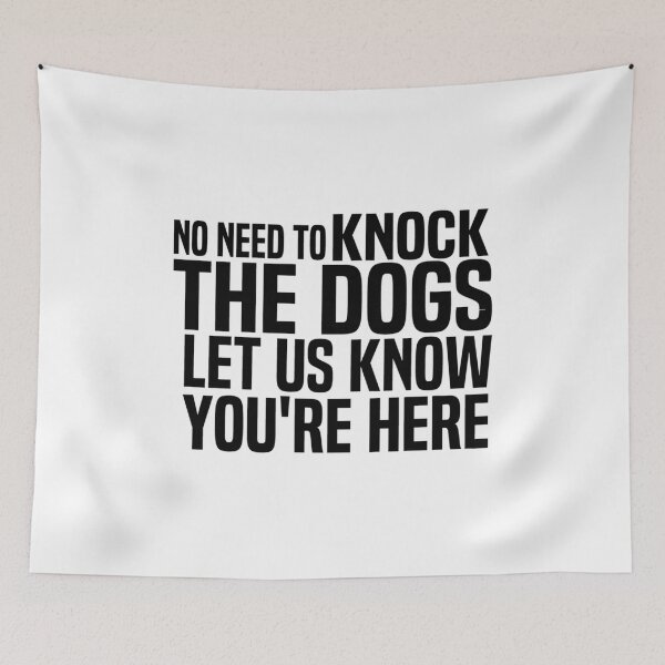 Item preview, No Need To Knock The Dogs Let Us Know Youre Here designed and sold by DodiLukeb.