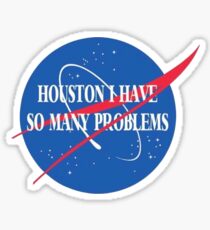 Houston I have so many problems Sticker