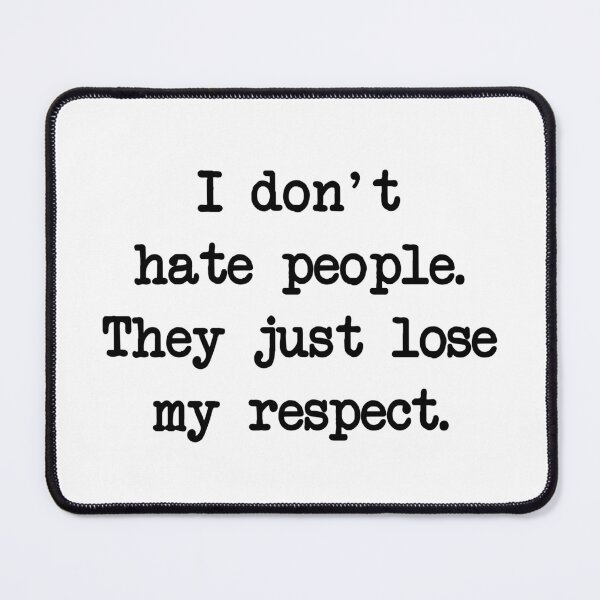 Item preview, I don't hate people, I just lose respect from them designed and sold by alltheprints.