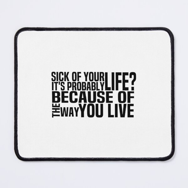 Item preview, Sick Of Your Life Its Probably Because of the way you live designed and sold by LePhuongCRV.