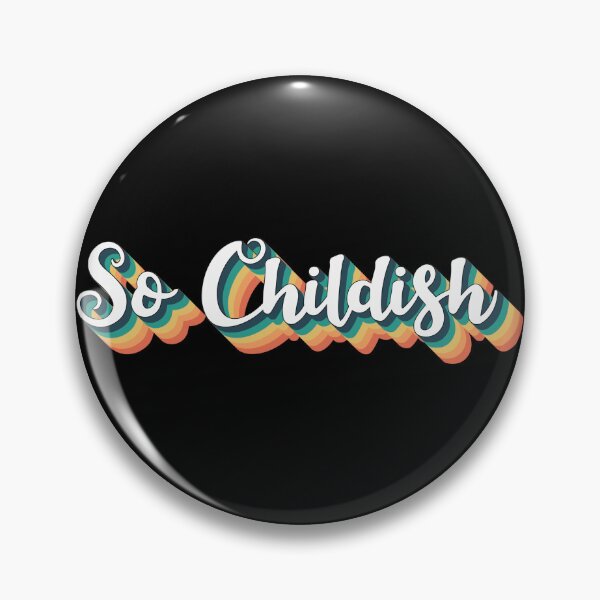 Item preview, So Childish Fun Slogan For All Childish People Despite Your Age designed and sold by TrulyEpoque.