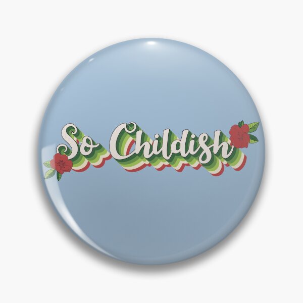 Item preview, Cute So Childish Fun Slogan For All Childish People Despite Your Age designed and sold by TrulyEpoque.