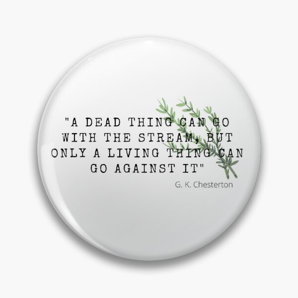 Item preview, A dead thing can go with the stream, but only a living thing can go against it- G. K. Chesterton designed and sold by Saltarc.