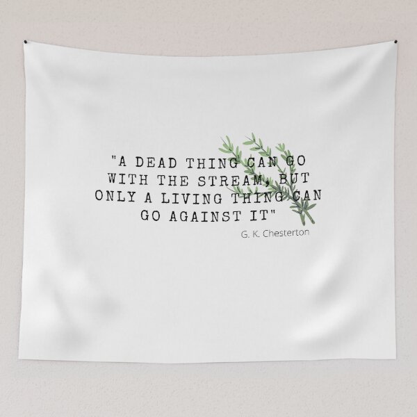 Item preview, A dead thing can go with the stream, but only a living thing can go against it- G. K. Chesterton designed and sold by Saltarc.