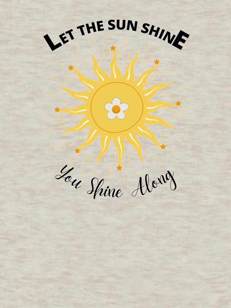 Thumbnail 7 of 7, Classic T-Shirt, Let The Sun Shine design by Jiggsfashion designed and sold by JiggsFashion.