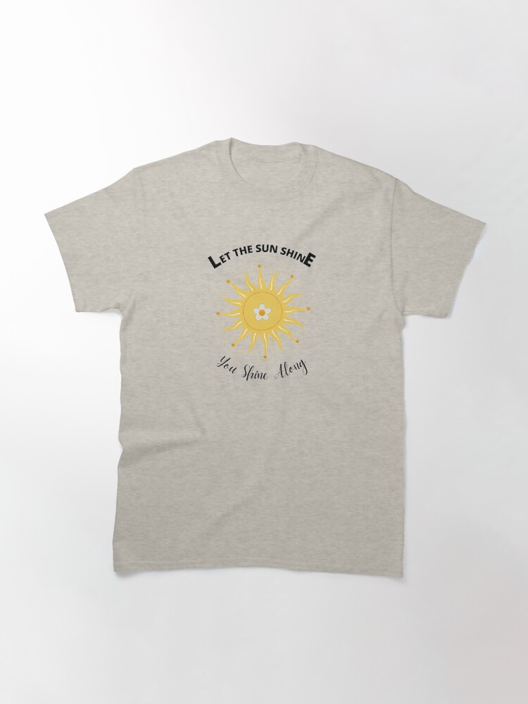 Thumbnail 3 of 7, Classic T-Shirt, Let The Sun Shine design by Jiggsfashion designed and sold by JiggsFashion.