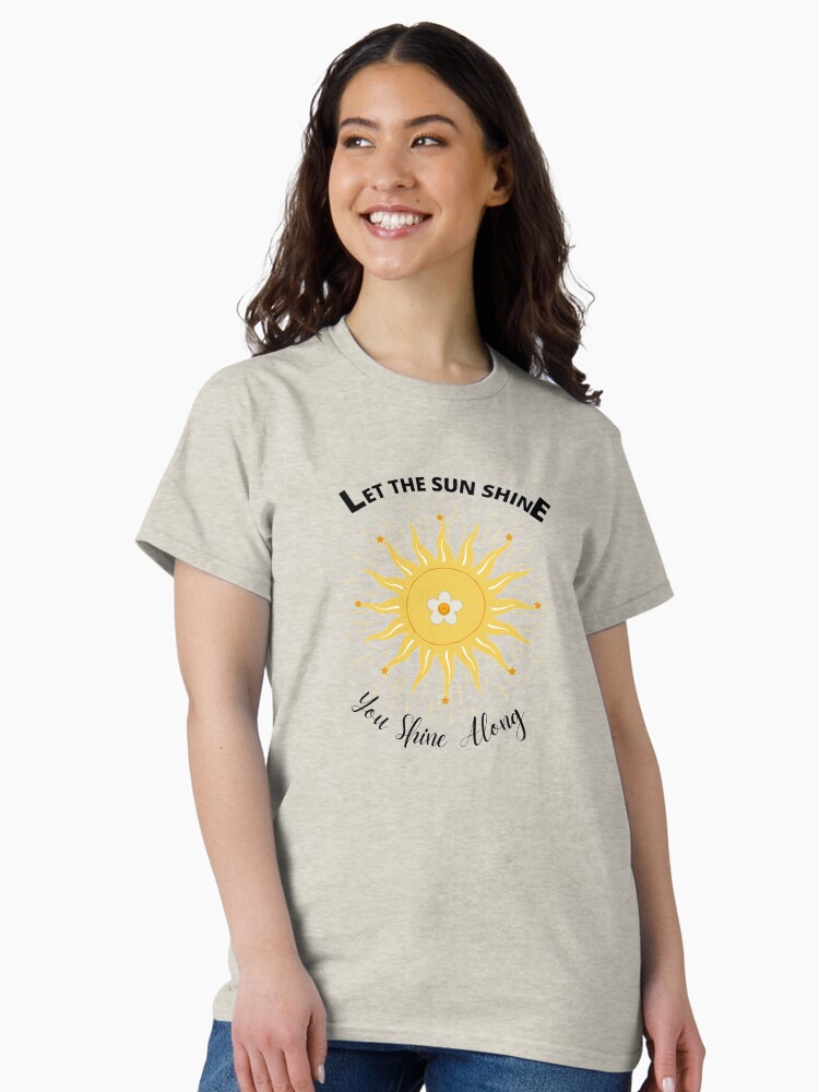 Thumbnail 1 of 7, Classic T-Shirt, Let The Sun Shine design by Jiggsfashion designed and sold by JiggsFashion.