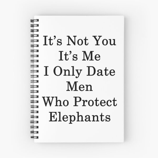 Item preview, It's Not You It's Me I Only Date Men Who Protect Elephants  designed and sold by supernova23.
