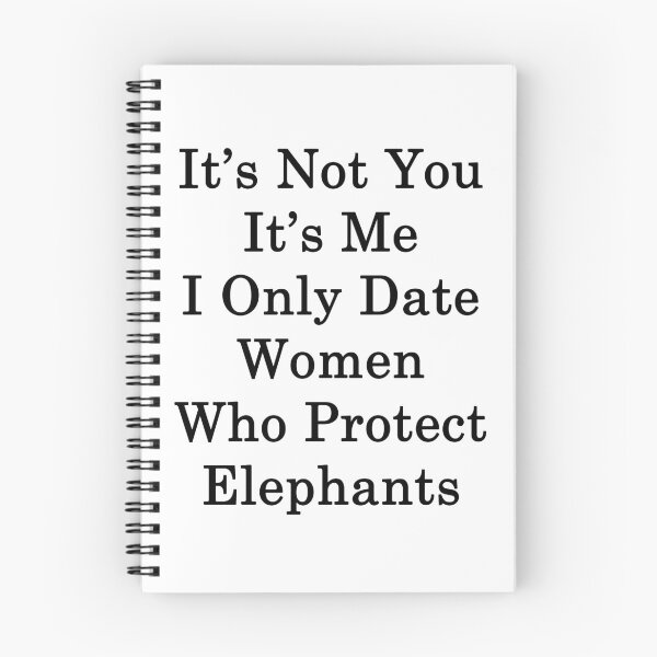 Item preview, It's Not You It's Me I Only Date Women Who Protect Elephants  designed and sold by supernova23.