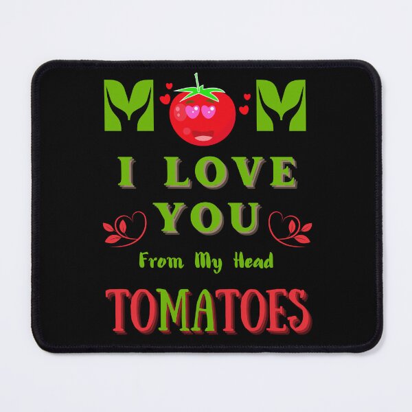 Item preview, Mom I Love You From My Head Tomatoes Funny Mothers Day designed and sold by Alieso.