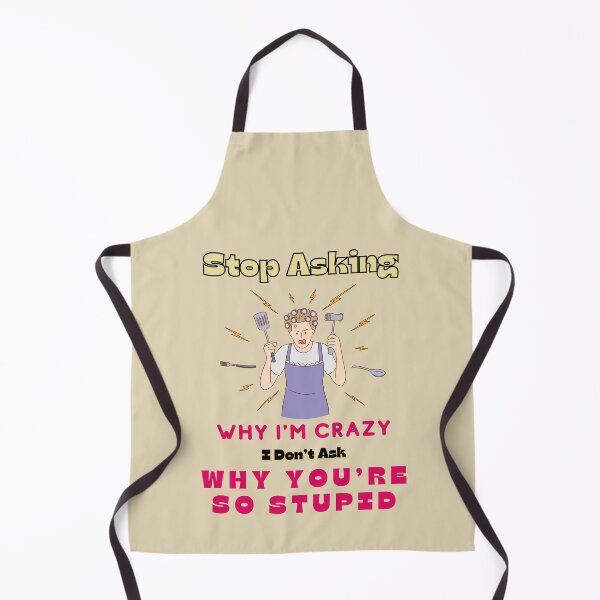 Item preview, Stop Asking Why Im Crazy I Dont Ask Why Youre So Stupid designed and sold by Alieso.