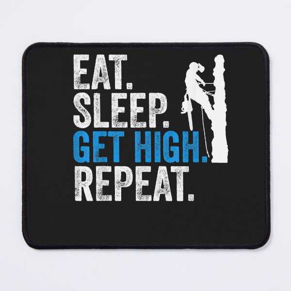 Item preview, Eat Sleep Get High Repeat Funny ArboristLumberjacks  designed and sold by BrettPorter2612.