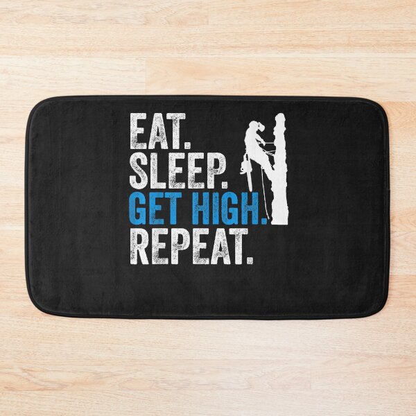 Item preview, Eat Sleep Get High Repeat Funny ArboristLumberjacks  designed and sold by BrettPorter2612.