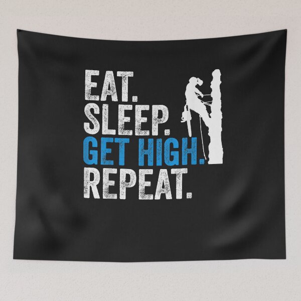 Item preview, Eat Sleep Get High Repeat Funny ArboristLumberjacks  designed and sold by BrettPorter2612.