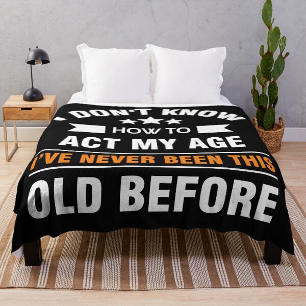 Item preview, I Don't Know How To Act My Age I've Never been this old before - Funny Old People gift for birthday day designed and sold by Desibeau.