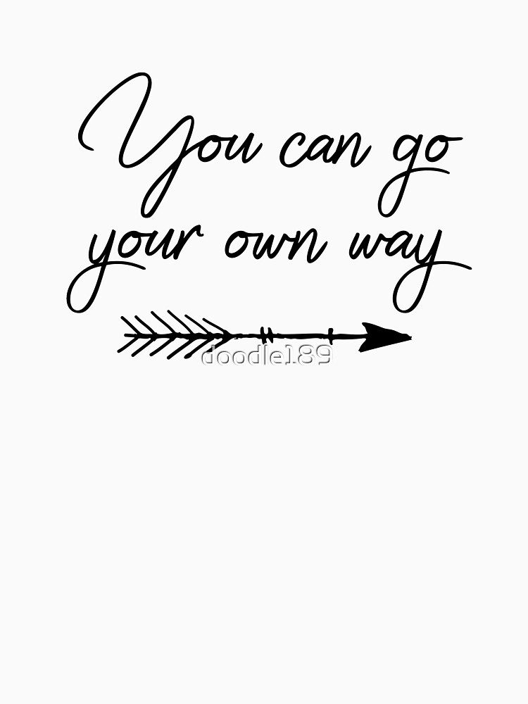 "Travel quotes, lyrics You can go your own way" Tshirt for Sale by