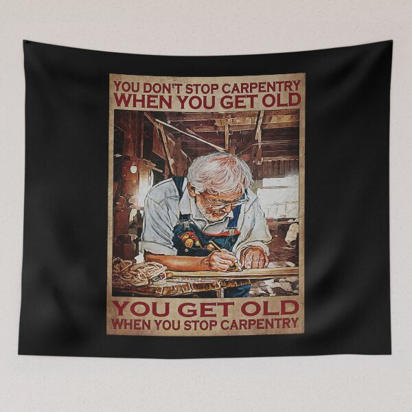 Item preview, old carpenter carpenter meaning quotes gift you dont stop carpentry designed and sold by BrennaEirlys.