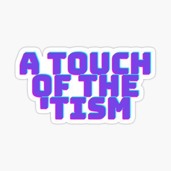 Item preview, a touch of the 'tism designed and sold by TheChicktopus.