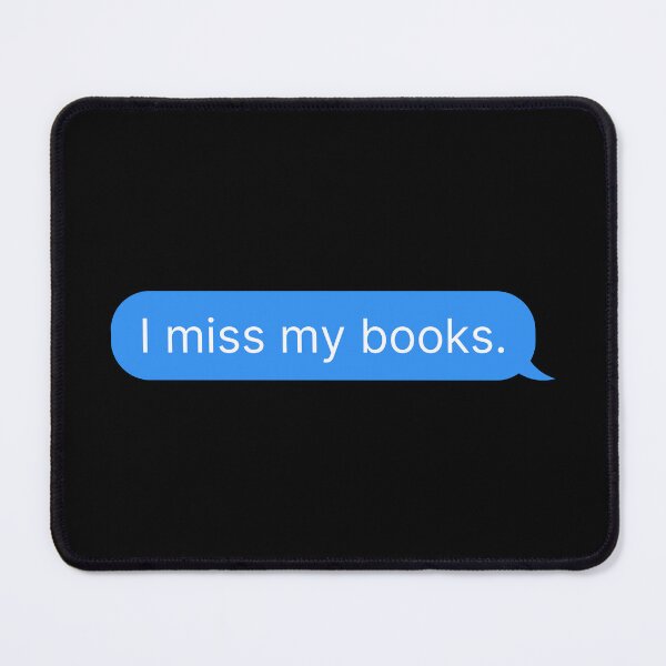 Item preview, I Miss My Books, Bookworm Text Message designed and sold by DreamyAcademia.