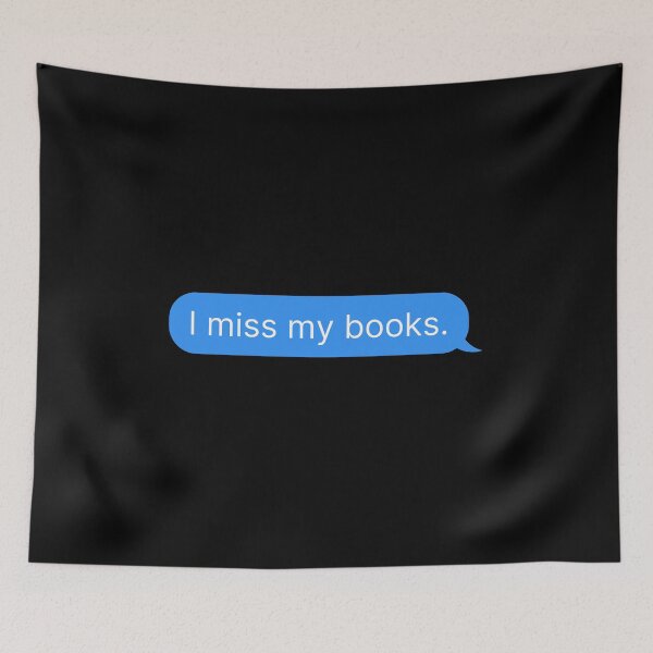 Item preview, I Miss My Books, Bookworm Text Message designed and sold by DreamyAcademia.
