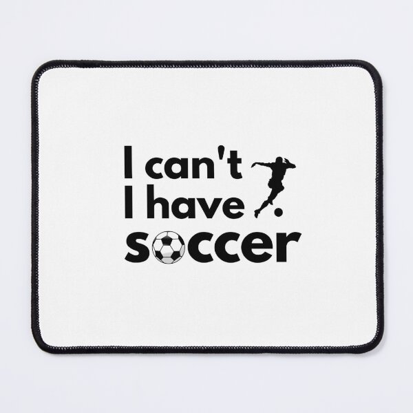 Item preview, I cant I have soccer designed and sold by bonanimshop.