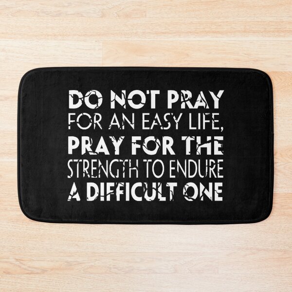 Item preview, Do not pray for an easy life, pray for the strength to endure a difficult one. distressed  designed and sold by KingsManKind.