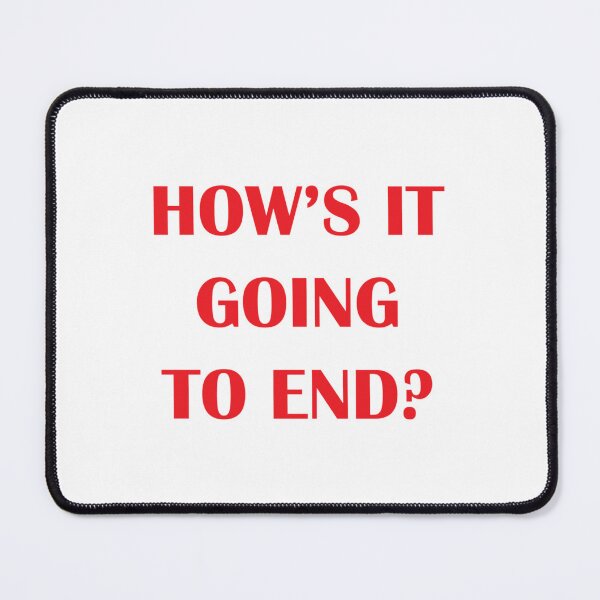 Item preview, How_s It Going To End   designed and sold by Mujjistore.