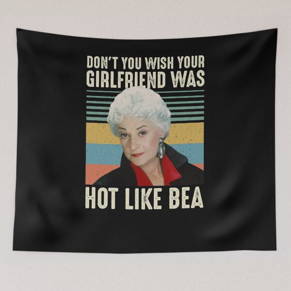 Item preview, Don t You Wish Your Girlfriend Was Hot Like Bea Vintage T-Shirt, The Golden Girls Shirt, Funny Gift Tee For You And Your Family designed and sold by ClothingTX3.
