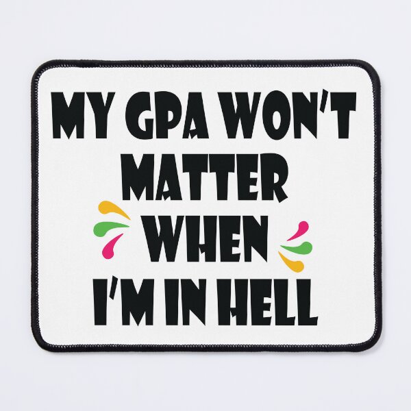 Item preview, My Gpa Won't Matter When I'm In Hell designed and sold by jain-ravi002.