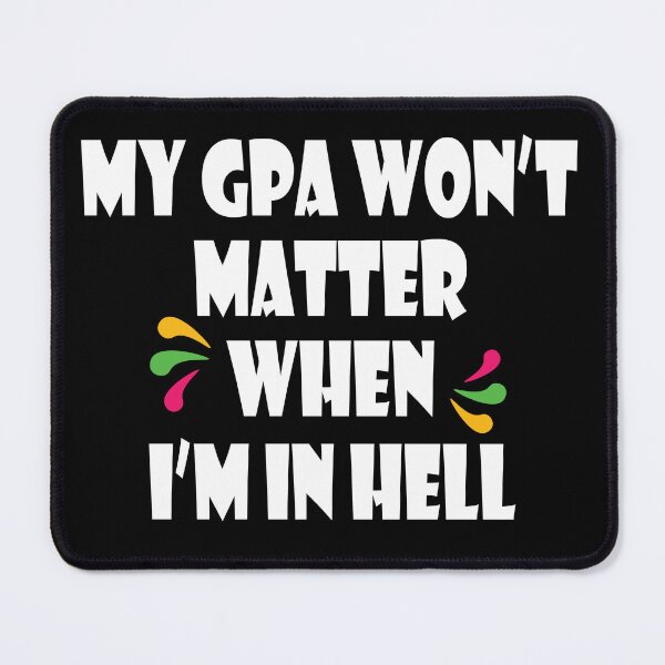 Item preview, My Gpa Won't Matter When I'm In Hell designed and sold by jain-ravi002.