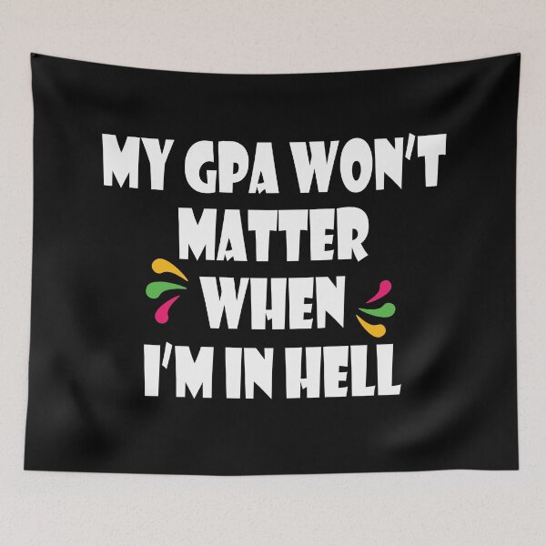Item preview, My Gpa Won't Matter When I'm In Hell designed and sold by jain-ravi002.