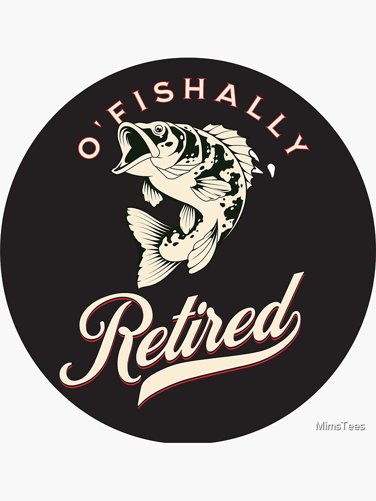 Ofishally Retired Funny Fishing Design Sticker for Sale by MimsTees