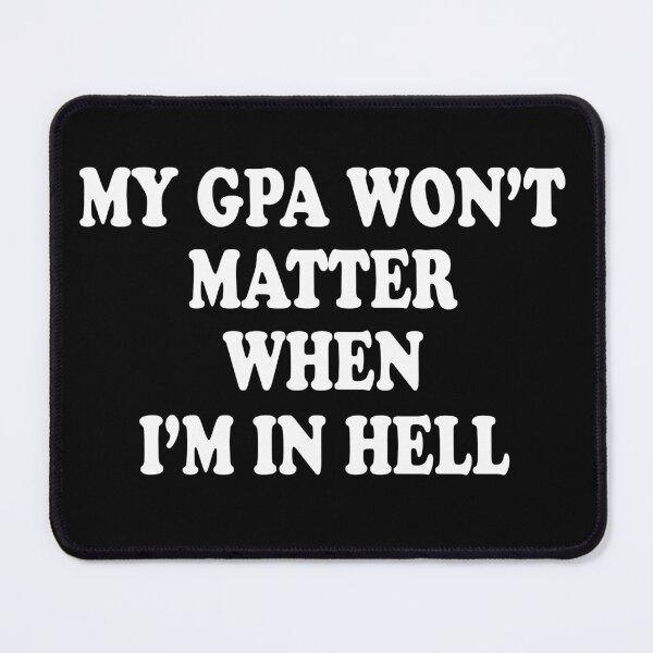 Item preview, My Gpa Won't Matter When I'm In Hell designed and sold by jain-ravi002.