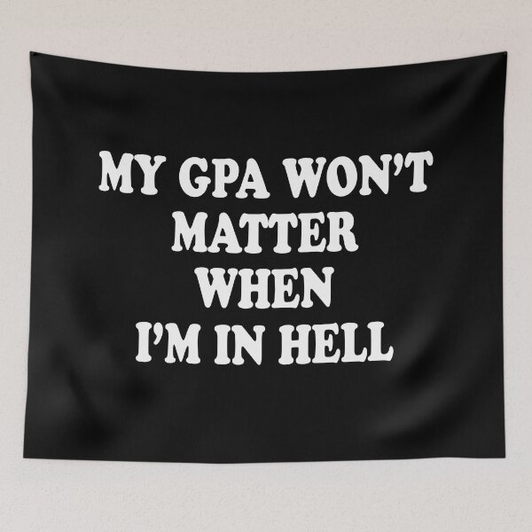 Item preview, My Gpa Won't Matter When I'm In Hell designed and sold by jain-ravi002.