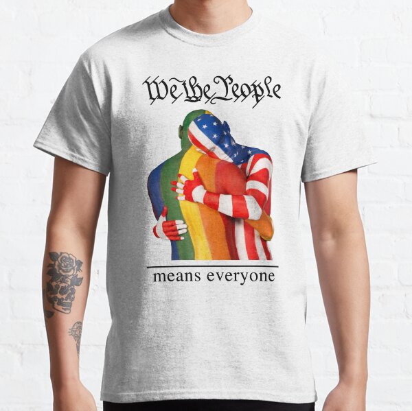 We The People Means Everyone One (to print on light colors) Classic T-Shirt