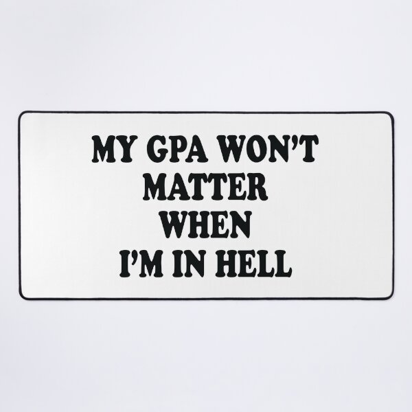 Item preview, My Gpa Won't Matter When I'm In Hell designed and sold by jain-ravi002.