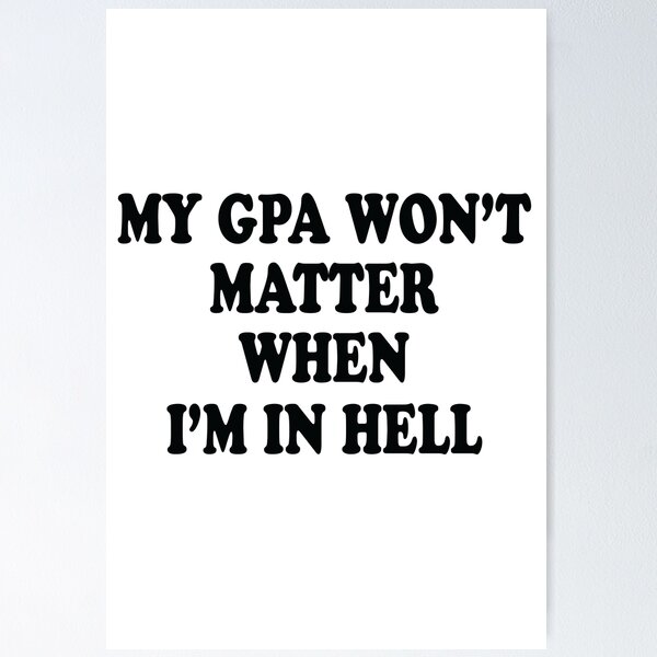 Item preview, My Gpa Won't Matter When I'm In Hell designed and sold by jain-ravi002.