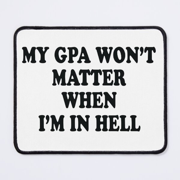 Item preview, My Gpa Won't Matter When I'm In Hell designed and sold by jain-ravi002.
