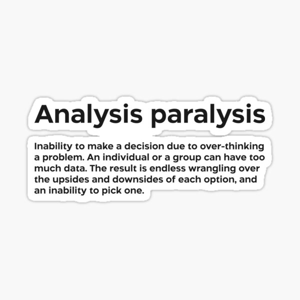 🧚🏻‍♀️ on X: “Analysis Paralysis OR Paralysis by Analysis Per  definition, an individual/group process when overanalyzing/overthinking a  situation can cause forward motion or decision-making to become  paralyzed, meaning that no solution/course of