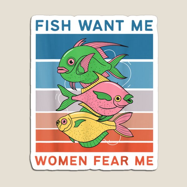 Fish Want Me, Women Fear Me T-Shirt