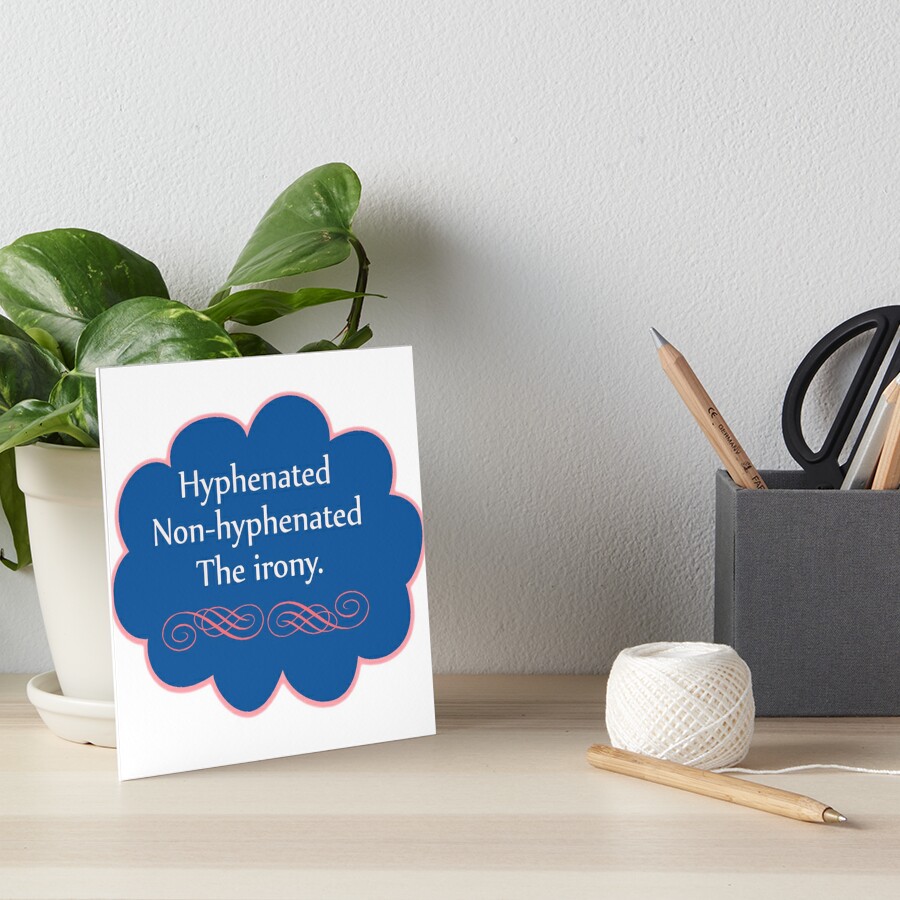 Hyphenated Non Hyphenated The Irony Art Board Print By Deborahsmith Redbubble 5976