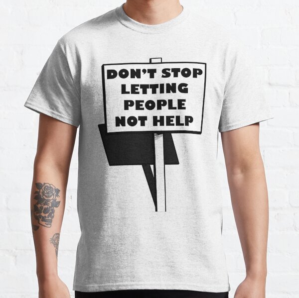 Impractical Jokers "Don't stop letting people not help" Classic T-Shirt