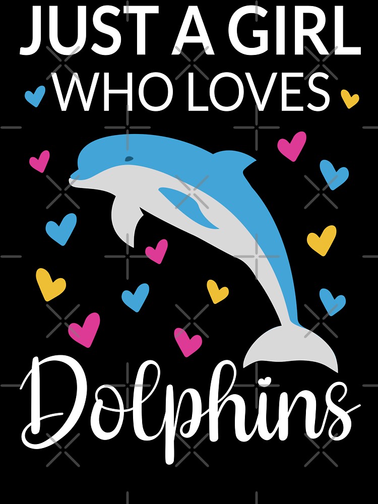 Just a Girl who Loves dolphins t-shirt