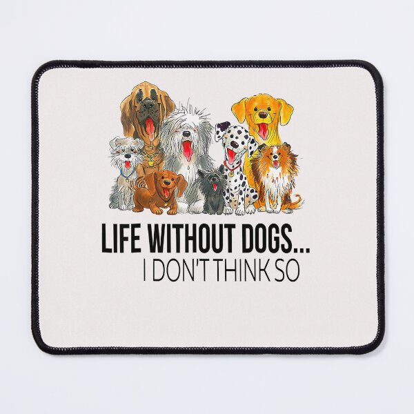 Item preview, Life Without Dogs I Dont Think So Funny Dogs Lovers  designed and sold by zorinaabzs143.