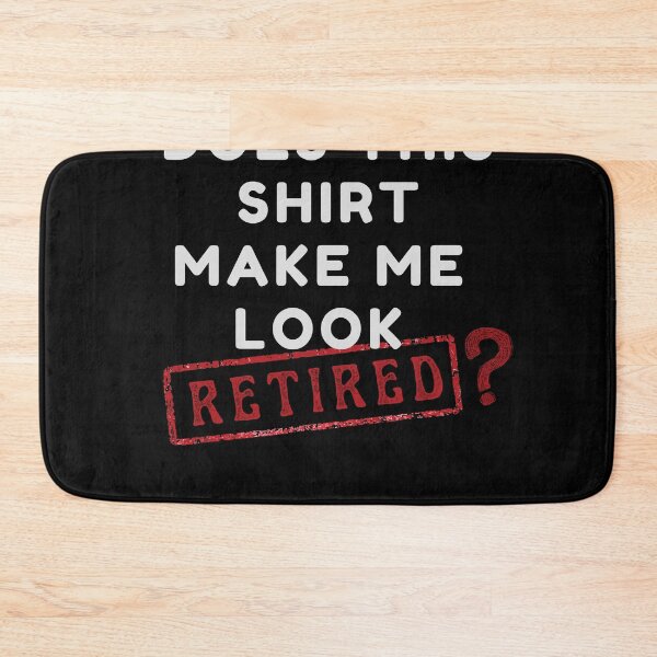 Item preview, Does this shirt make me look retired?  designed and sold by yococo.