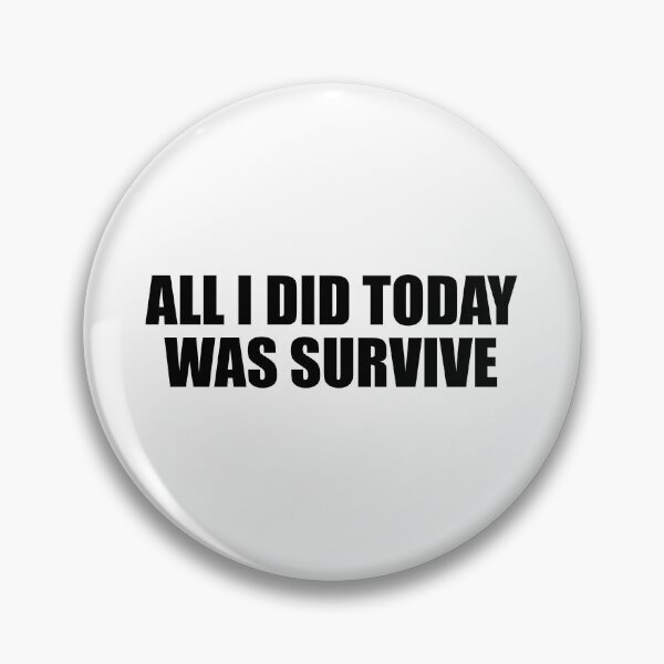 Item preview, all i did today was survive designed and sold by Colorfulandfun.