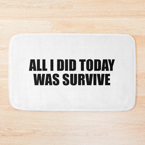 Item preview, all i did today was survive designed and sold by Colorfulandfun.