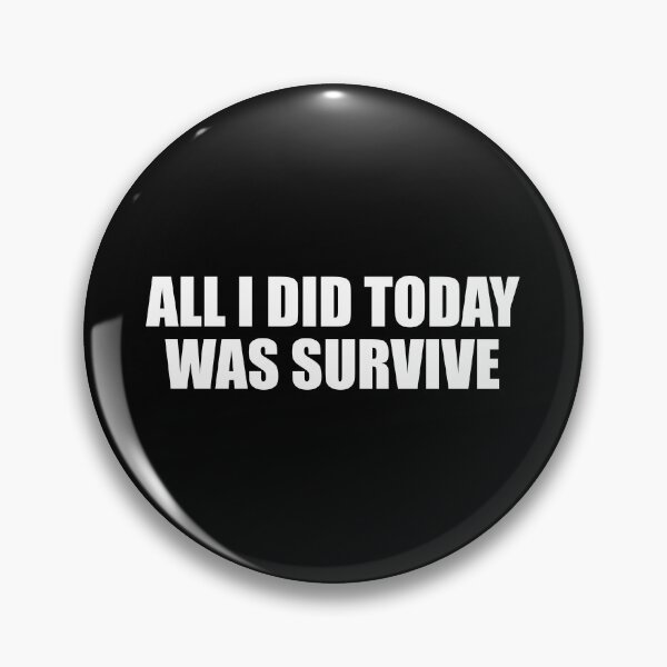 Item preview, all i did today was survive designed and sold by Colorfulandfun.
