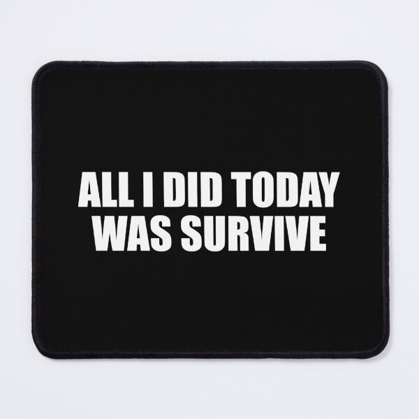 Item preview, all i did today was survive designed and sold by Colorfulandfun.