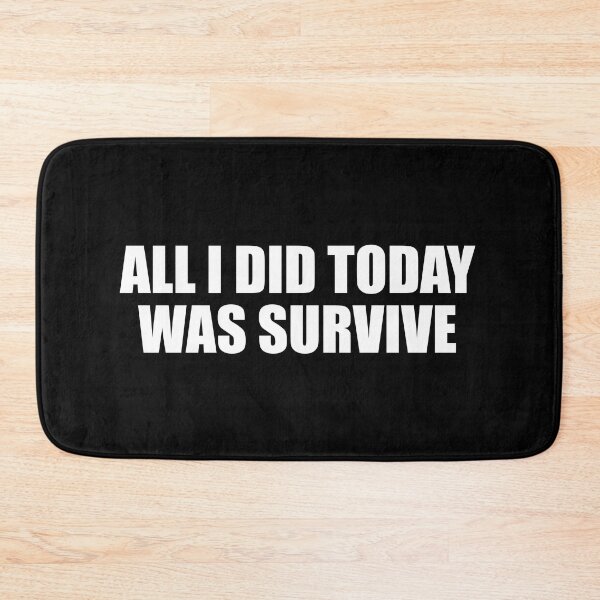 Item preview, all i did today was survive designed and sold by Colorfulandfun.